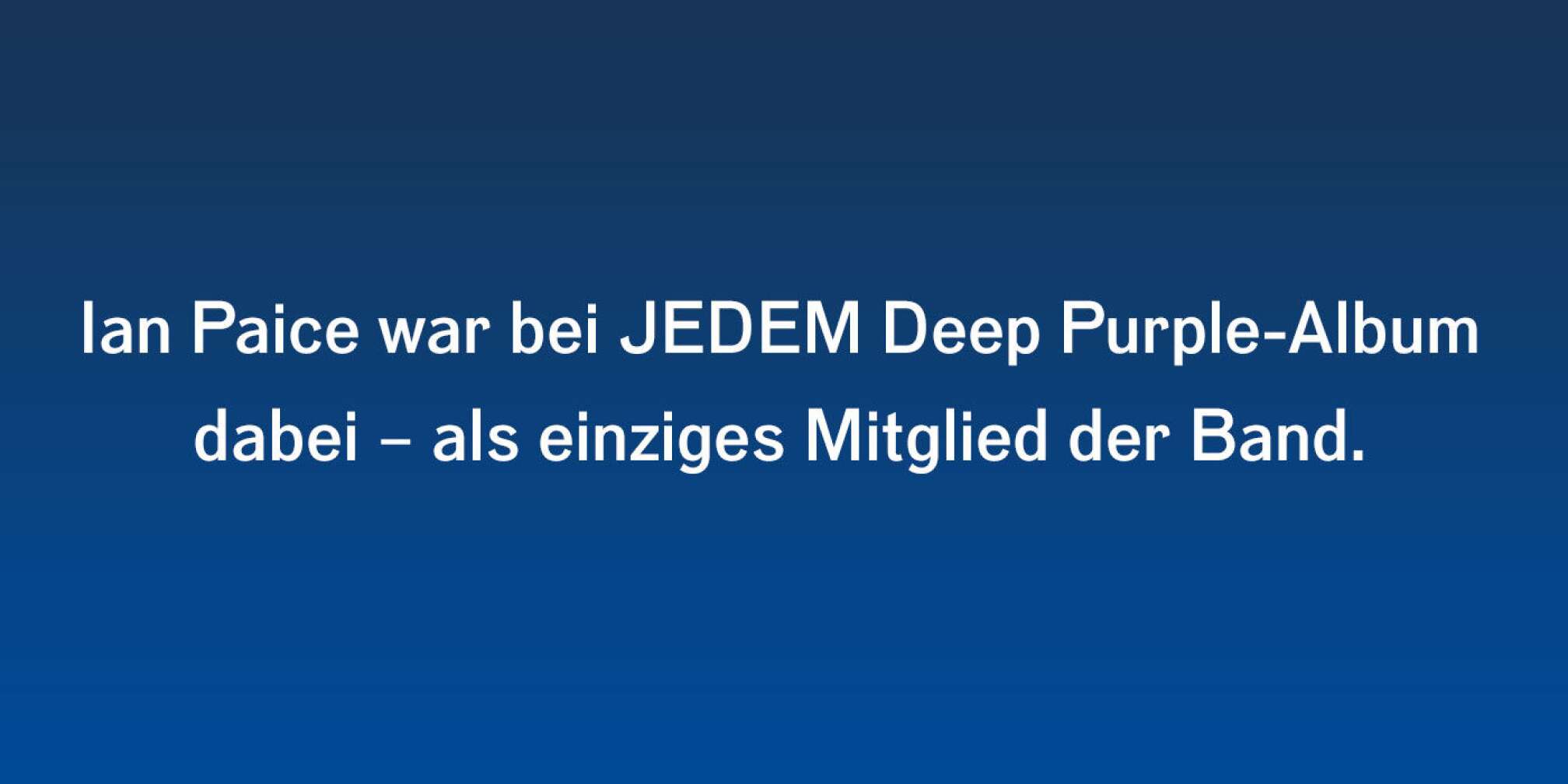 Ian Paice war bei jedem Deep Purple-Album dabei - als einziges Mitglied der Band!