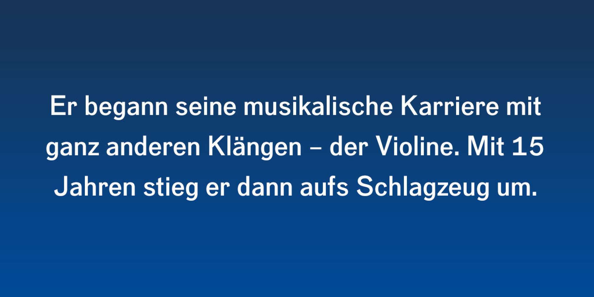 Ian begann seine musikalische Karriere mit ganz anderen Klängen - der Violine. Mit 15 Jahren stieg er dann aufs Schlagzeug um.