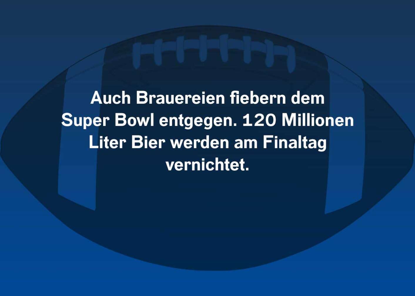 Auch Brauereien fiebern dem Super Bowl entgegen. 120 Millionen Liter Bier werden am Finaltag vernichtet.