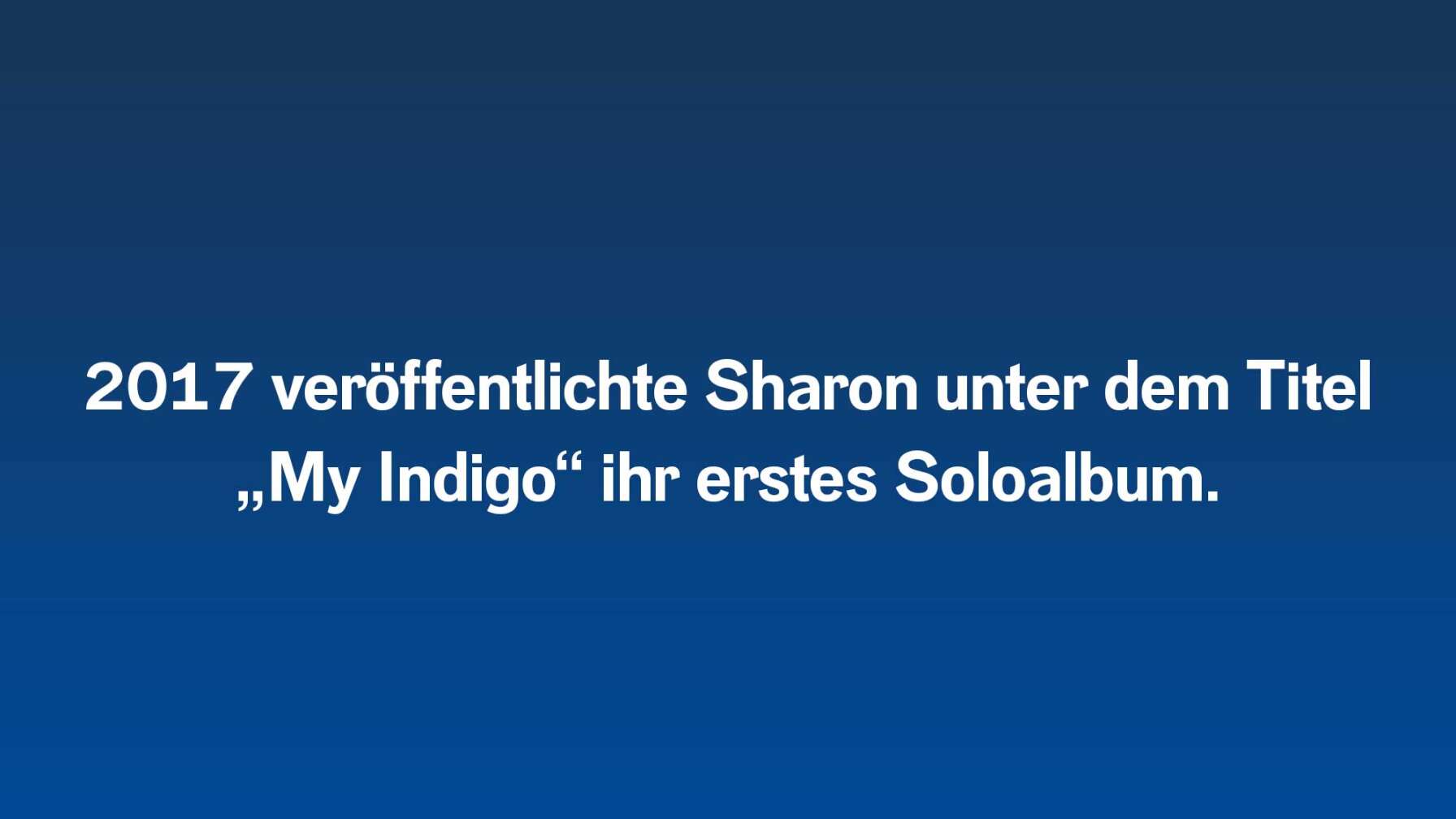 2017 veröffentlichte Sharon unter dem Titel „My Indigo“ ihr erstes Soloalbum.