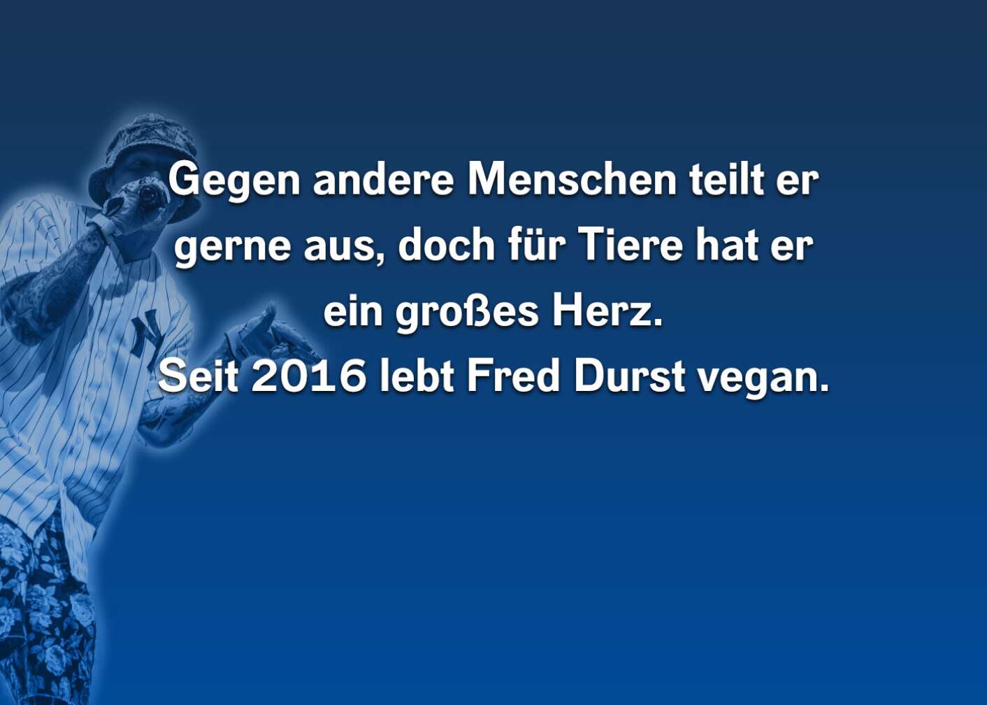 Gegen andere Menschen teilt er gerne aus, doch für Tiere hat er ein großes Herz. Seit 2016 lebt Fred Durst vegan.